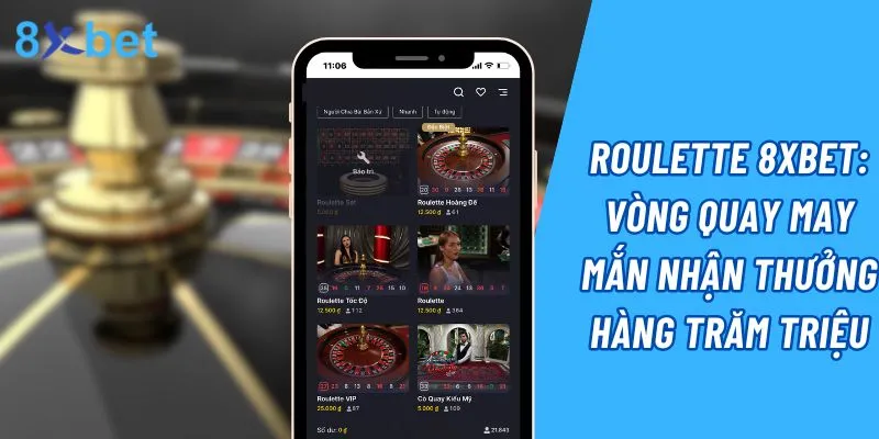 Roulette 8xbet: Vòng quay may mắn nhận thưởng hàng trăm triệu 1 Roulette 8xbet