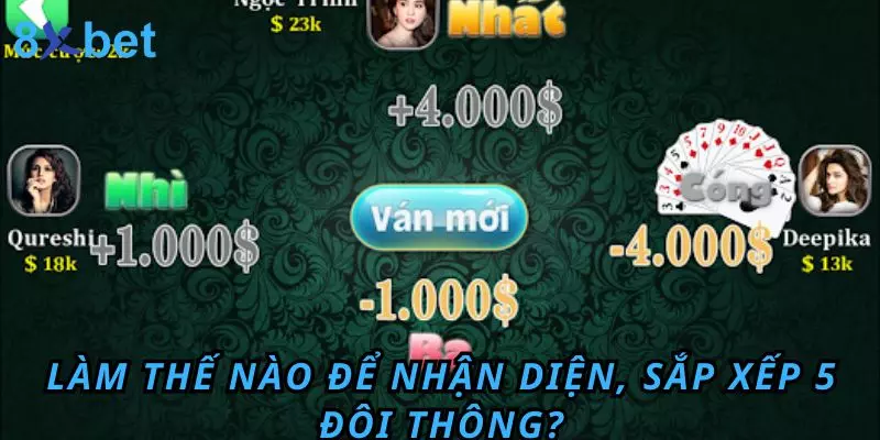 5 Đôi Thông Chặt Được Gì? Bật Mí Kinh Nghiệm Thắng Lớn 7 Làm thế nào để nhận diện, sắp xếp 5 đôi thông?