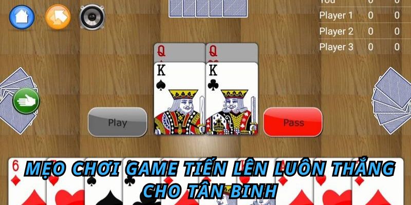 Bật Mí Cách Đánh Bài Tiến Lên Luôn Thắng Cho Tân Binh 5 Mẹo chơi game tiến lên luôn thắng cho tân binh