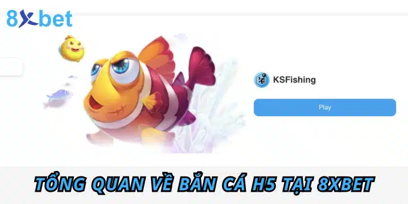 Bắn cá H5: Trải nghiệm game săn cá đỉnh cao tại 8xbet 2 Tổng quan về Bắn Cá H5 tại 8xbet